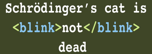 Schrödinger's cat is <blink>not</blink> dead